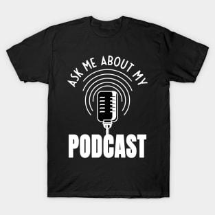 Ask Me About My Podcast Moderator Podcaster T-Shirt